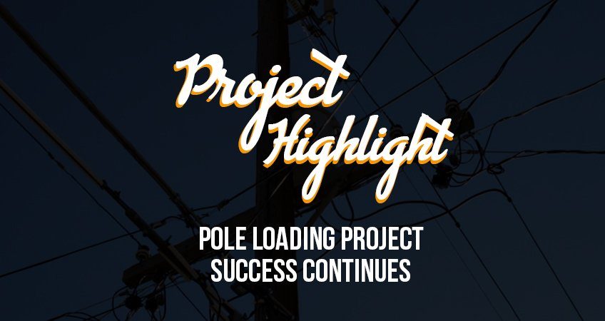 Project Highlight Pole Loading Project Success Continues