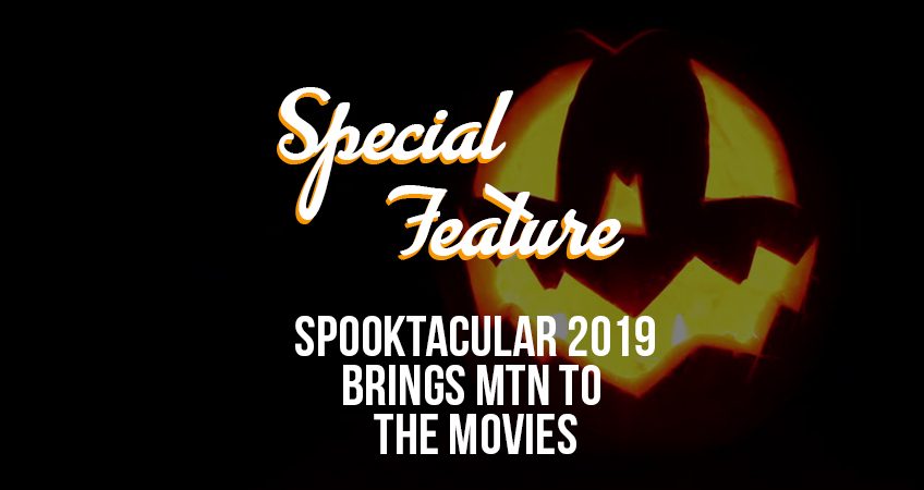 Special Feature - Spooktacular 2019 Brings MTN to the Movies Banner